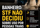 STF decidiu sobre uso de banheiro por pessoas trans? Entenda o que realmente aconteceu